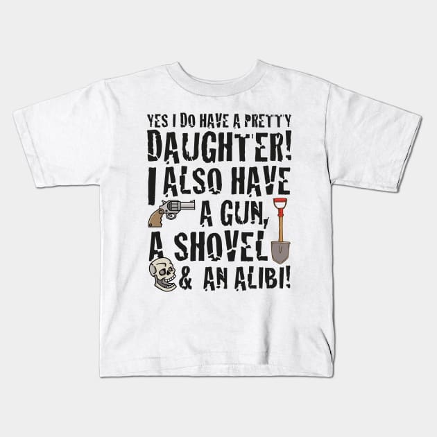 funny saying yes I have a pretty daughter i also Kids T-Shirt by jodotodesign